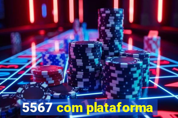 5567 com plataforma